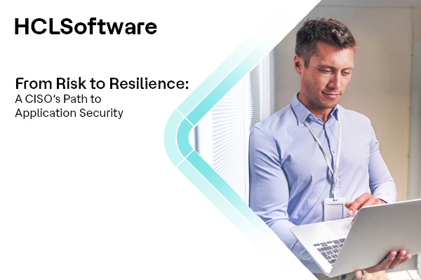 From Risk to Resilience: A CISO&rsquo;s Path to Application Security